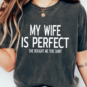 My Wife is Perfect She Bought Me This T-shirt, Funny Husband Shirts, Humorous Gift For Husband, Retro Comfort Husband Tee Streetwear