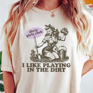 Ich mag im Dirt Shirt spielen, Gärtner Dirty Girl Tshirt, Garten-Liebhaber-T-Shirt, ästhetische Frau T-Shirt, bequemes T-Shirt