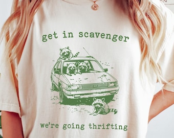 Get In Scavanger We Are Going Thrifting Shirt, Retro Raccoon Sweatshirt, Trash Panda T-shirt, Sarcastic Nostalgia Sweater, Retro 90s Tee