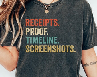 Receipts. Proof Timeline Screenshots Shirt, Perfect Formula Shirt, Real Housewives Shirt, Funny Shirt for Women, Trendy Funny Tshirt