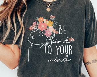 Camiseta Sé amable con tu mente, Camiseta de salud mental, Regalo de asuntos de salud mental, Camiseta inspiradora para mujeres, Conciencia de salud mental, Camiseta de ansiedad