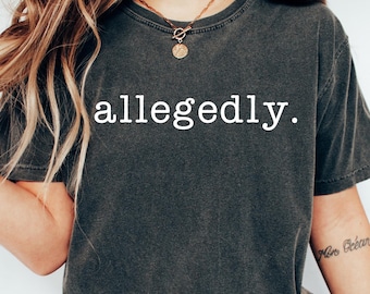 Allegedly Shirt, Funny Lawyer Tshirt, Law Student Shirts, Law School Sweatshirt, Graduation Gifts for Law Students, Funny Tshirt For Lawyers