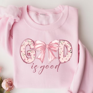 God Is Good Sweatshirt, Comfort God Is Good Crewneck, Coquette Christian Shirt, Preppy Faith Tee, Women&#39;s Religious Shirt, Christian Gift