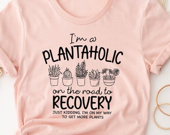 Cute Plantaholic Shirt, Plant Lover T Shirt, Plant Lady Shirt, Funny Gardener Gift, Cute Vegan TShirt, House Plants Shirt, Botanical T-Shirt