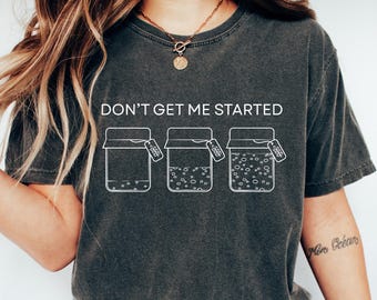 Retro Comfort Don't Get Me Started T-shirt zuurdesem, grappig shirt voor broodbakken, zuurdesemstarter, cadeau voor bakker, shirt broodliefhebber