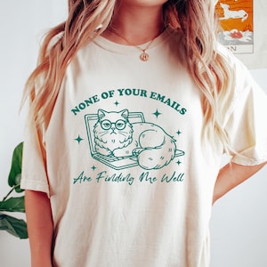 None Of Your Emails Are Finding Me Well T-shirt, Funny Work Humor Sweatshirt, Funny Cat Shirt, Co-Worker Gift, Cat Lover, Office Humor Shirt