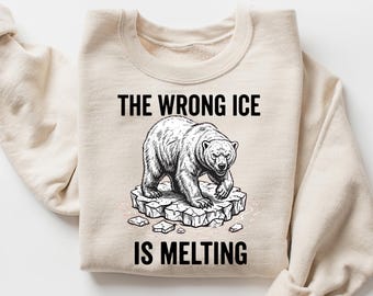 Winter Climate Change Sweatshirt, The Wrong Ice Is Melting Crewneck, Political Activist Shirt, Abolish Ice Protest  Tee, Social Justice Gift