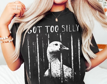 Maglietta divertente con meme dell'oca sciocca di Comfort Colors, maglietta "Sono diventato troppo sciocco", abbigliamento con meme, maglietta con oca sarcastica, idea regalo umoristica, maglietta con oca sciocca in prigione