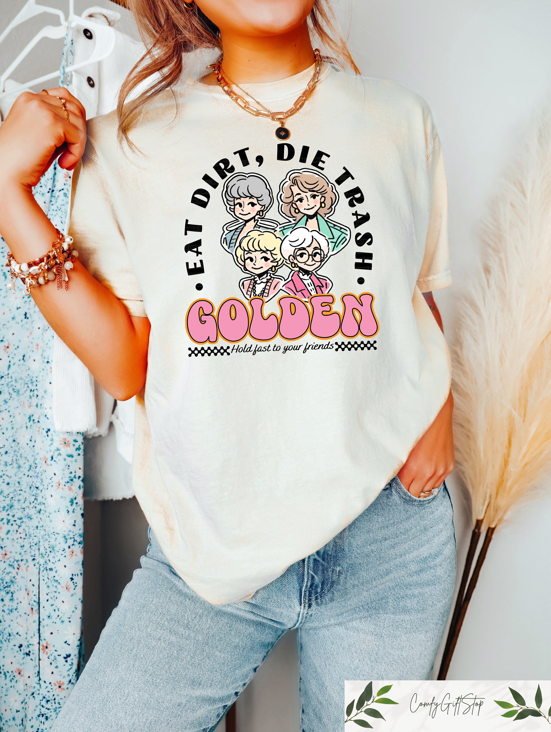 Eat Dirt Die Trash Golden Babes Shirt, Golden Girls Shirt, Hold