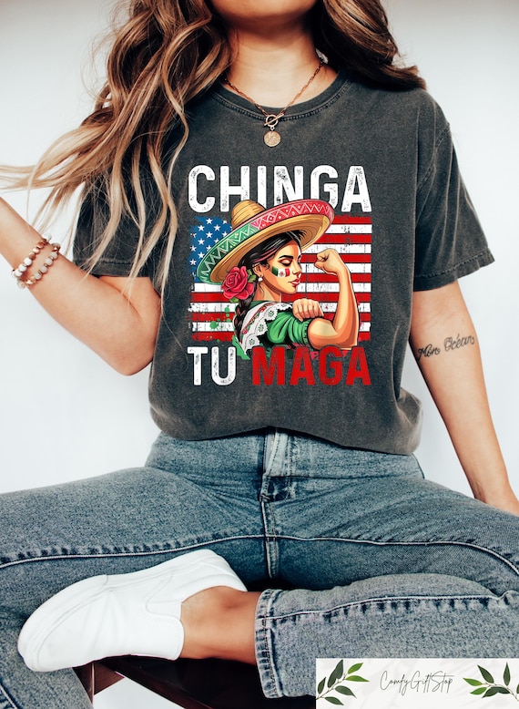 Chinga Tu MAGA Shirt, Anti-MAGA Protest Tshirt, Funny Mexicans Shirt, Chinga Tu Maga Mexico Gift, Political Statement Tee, Funny Maga Shirt
