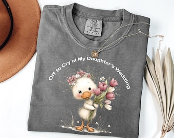 Comfort Colors®Funny Mother of Bride Shirt, Mother of the Bride Tshirt, Off to Cry at My Daughters Wedding Apparel, Funny Moms Crewneck