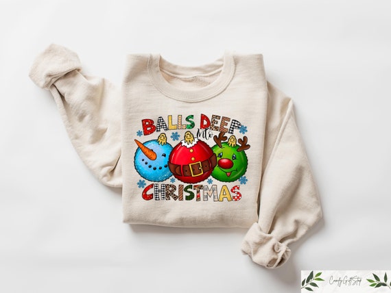 Balls Deep Into Christmas Sweatshirt, Sarcastic Christmas Sweater, Dirty Humor Christmas Shirt, Christmas Humor Gift, Ugly Christmas Tshirt