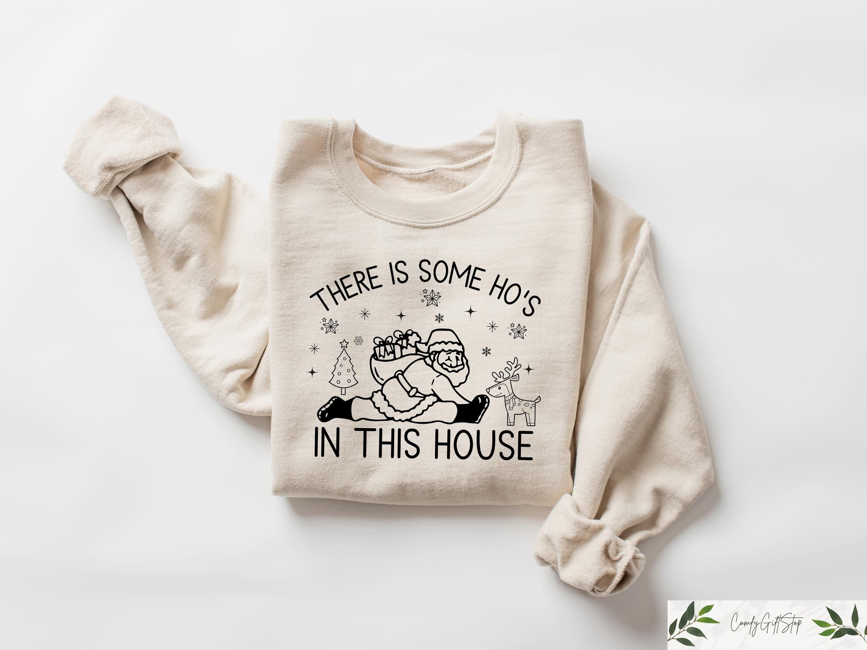 There is Some Ho's in This House Sweatshirt, Christmas Sweater