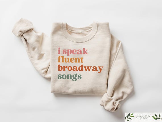 Broadway Sweatshirt, I Speak Fluent Broadway Songs T-shirt, Drama Acting Shirt, Stage Play Outfit, Drama Teacher Gift, Musical Teacher Tee