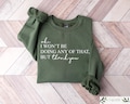 Ok, I Won't Be Doing Any Of That But Thank You Sweatshirt, Sarcastic Themed Shirt, Schitts Creek Crewneck, Funny Quote Hoodie, Meme Pullover