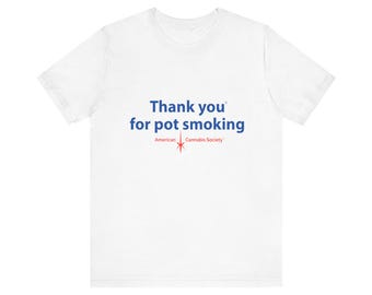Unisex Tee - Authentic Thank You For Pot Smoking® Approved by the American Cannabis Society®