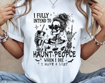 I Fully Intend To Haunt People Halloween Shirt, Skeleton Sweatshirt, Sarcastic Spooky T-Shirt, Funny Halloween Woman Shirt, Skeleton Shirts