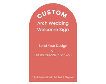 Custom Arched Wedding Welcome Sign | Personalized Design or Fully Custom Made for You