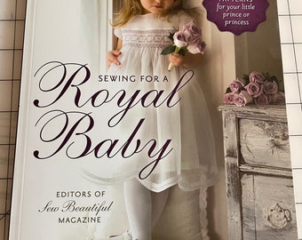 Sewing for a Royal Baby complete with 22 heirloom patterns by Sew Beautiful magazine editors