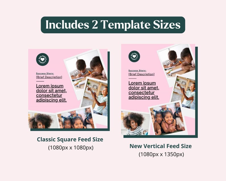 May include: Two pink and white social media templates with photos of children. The text on the left template reads "Success Story: [Brief Description] Lorem ipsum dolor sit amet, consectetur adipiscing elit." The text on the right template reads "Success Story: [Brief Description] Lorem ipsum dolor sit amet, consectetur adipiscing elit." The text below the templates reads "Classic Square Feed Size (1080px x 1080px)" and "New Vertical Feed Size (1080px x 1350px)".