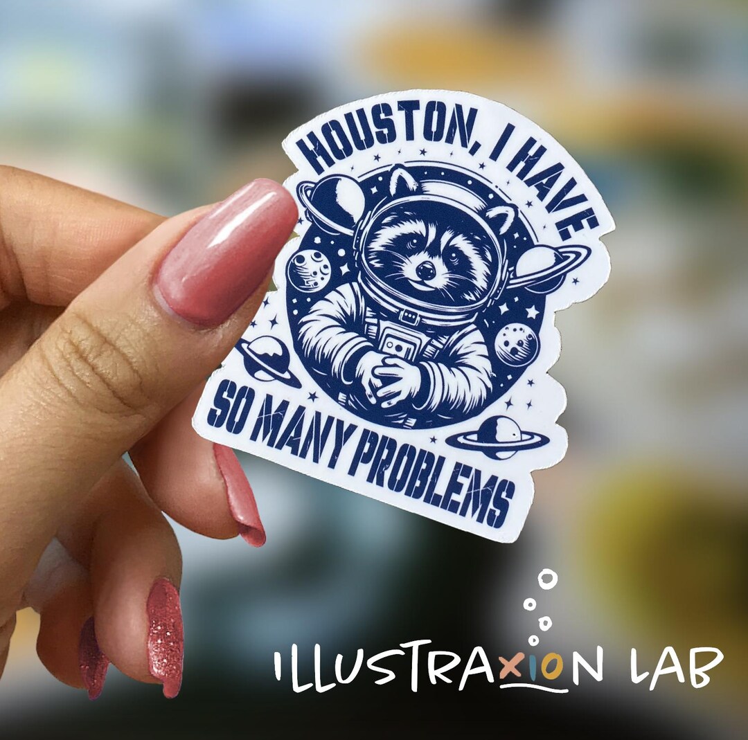 Houston, I Have so Many Problems Sticker | I Have Problems Sticker ...