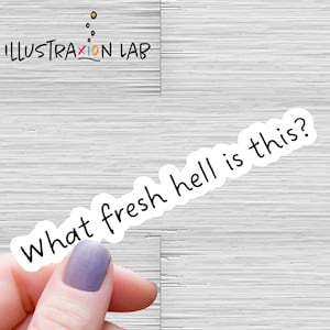 What Fresh Hell is This Sticker | Sarcastic Sticker | Gag Gift Sticker | Water Bottle Sticker | Waterproof Sticker | Funny Sticker | Hell No