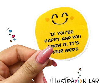 If You're Happy and You Know It It's Your Meds Sticker | Take Your Meds Sticker | Cute Sticker | Laptop Decal | Good Vibes | Smiley Face