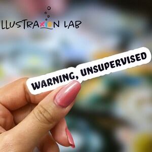 Warning, Unsupervised Sticker | Mischievous Sticker | Gag Gift Sticker | Water Bottle Sticker | Waterproof Sticker | Funny Sticker