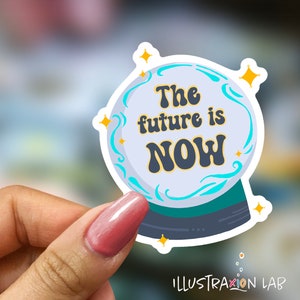 The Future is Now Sticker | Crystal Ball Sticker | Fortune Teller Sticker | Mystical Sticker | Motivational Sticker | Inspirational Stickers