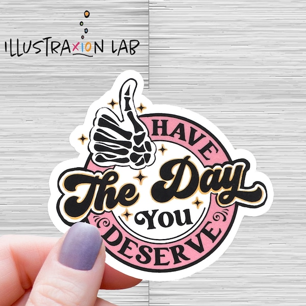 Antique Pink Have the Day You Deserve Sticker | Sarcasm Sticker | Karma Sticker | Water Proof | Laptop Decal | Funny Sticker | Good Gag Gift