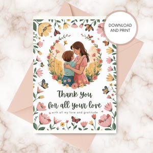 Thank you for all your love - Mother's Day Card - Mother's Day Gift - digital Greeting Card - Instant Printable PD -Perfect Last Minute Gift