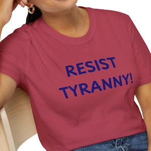 Resist Tyranny T-Shirt: Unisex Softstyle Political Tee