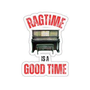Ragtime Kiss-Cut Aufkleber - ""Ragtime is a Good Time"" - Wählen Sie 1 aus 4 Größen und Weiß oder Transparent - Laptop Aufkleber."