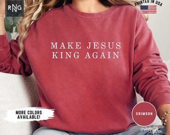 Christian MAGA Shirt, Make Jesus King Again Sweatshirt, American Religious Shirt, Christian Political Shirt, Jesus Shirt, Election Apparel