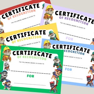 May include: Five printable certificates of recognition featuring cartoon dogs from the Paw Patrol cartoon. Each certificate has a different coloured background and features a different dog from the show. The text on the certificates reads "Certificate of Recognition" and "The following award is given to... for..."