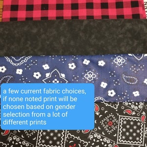 May include: A close-up of four different fabric swatches. The top swatch is red and black plaid. The second swatch is black. The third swatch is blue with a white floral pattern. The fourth swatch is black with a white and red bandana pattern. The text "a few current fabric choices, if none noted print will be chosen based on gender selection from a lot of different prints" is visible in the image.