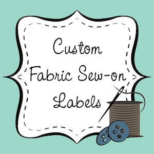 Custom Printed Fabric Sew-on Labels PLEASE CLICK  “Learn More About This Item” for important product details.