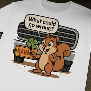 Funny Squirrel T-Shirt What Could Go Wrong Cartoon Lucky Clover Karma Car Grill Comic Style Tee