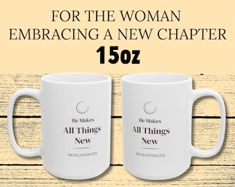 Revelation 21:5 Scripture Coffee Mug for New Beginnings - He Makes All Things New Mug 11oz and 15oz - Christian Encouragement Gift
