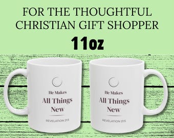 Christian Gift for Her - He Makes All Things New Mug - Revelation 21:5 Coffee Mug 11oz and 15oz - Inspirational Gift for Christian Women