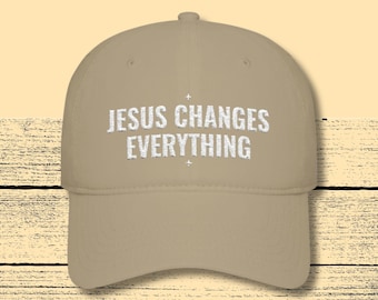 Jesus Changes Everything Hat Embroidered - Christian Faith Hat Women - Meaningful Christian Apparel - Low Profile Baseball Cap, Khaki