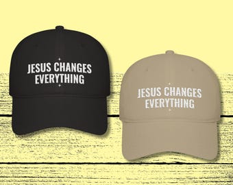 Christian Gift for Her - Jesus Changes Everything Hat Modern Feminine - Women's Christian Baseball Cap Embroidered, Black or Khaki