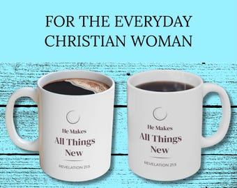 Christian Coffee Mug for Women - He Makes All Things New Mug 11oz and 15oz - Revelation 21:5 Scripture Mug - Inspirational Faith Gift