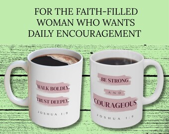 Faith Encouragement Gift - Christian Coffee Mug - Be Strong and Courageous Joshua 1:9 Mug, 11oz and 15oz - Bible Verse Mug for Women