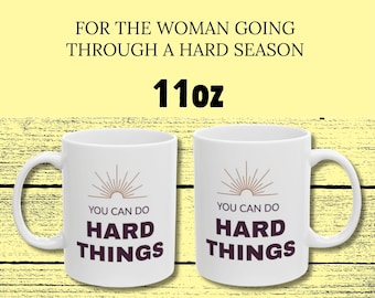 Inspirational White Ceramic Coffee Cup for Encouragement and Resilience - Daily Affirmation Mug - You Can Do Hard Things Mug, 11oz, 15oz