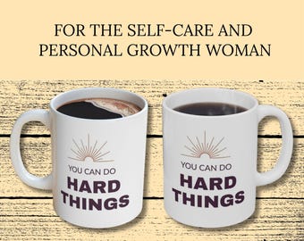 Self Care Gift for Women - You Can Do Hard Things Mug, 11oz & 15oz - Inspirational Coffee Cup - Daily Affirmation Mug - Personal Growth Gift