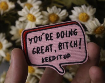 you are doing great bitch patch, keep it up patch, iron on patch, stick on patch, embroidered patch, funny patch, aesthetic patch