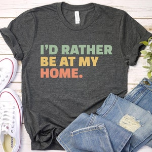 Camiseta Prefiero estar en mi casa, camiseta para quedarse en casa, regalo para personas hogareñas, camiseta para vivir cómodamente, camiseta para relajarse en casa, camiseta para mujer introvertida