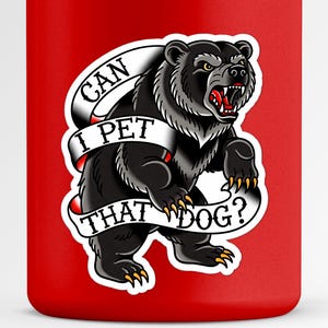 Funny Bear Sticker | "Can I Pet That Dog?" | Wilderness Humor Vinyl Decal | Outdoor Enthusiast Gift image 1