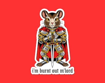I'm Burnt Out M'Lord Mouse Knight Sticker | Medieval Rodent Vinyl Decal | Tired Warrior Laptop Sticker | Humor Gift